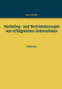 Marketing- Und Vertriebskonzepte Von Erfolgreichen Unternehmen: Fallstudien (German Edition)
