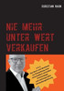 Nie Mehr Unter Wert Verkaufen: Das Buch Und Arbeitsbuch Zur Entwicklung Einer Wirkungsvollen Preisstrategie (German Edition)