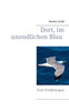 Dort, Im Unendlichen Blau: Zwei Erzählungen (German Edition)
