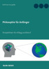Philosophie Für Anfänger: Perspektiven Für Alltag Und Beruf (German Edition)
