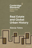 Real Estate And Global Urban History (Elements In Global Urban History)