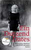 Ein Dutzend Dates: Online-Dating, Männlicher Narzissmus Und Andere Dramen. Ein Selbstversuch (German Edition)