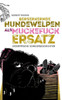 Berserkernde Hundewelpen Als Muckefuckersatz: Exzentrische Schauergeschichten (German Edition)
