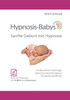 Hypnosis-Babys - Sanfte Geburt Mit Hypnose: Hypnose Und Mentaltraining Für Werdende Mütter (German Edition)