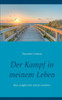 Der Kampf In Meinem Leben: Wer Aufgibt Hat Schon Verloren (German Edition)