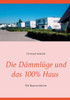 Die Dämmlüge Und Das 100% - Haus: Die Baurevolution (German Edition)