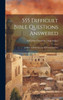 555 Difficult Bible Questions Answered; A Book Of Reference For All Denominations