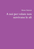 A Noi Per Volare Non Servivano Le Ali (Italian Edition)