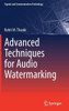 Advanced Techniques For Audio Watermarking (Signals And Communication Technology)