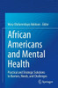 African Americans And Mental Health: Practical And Strategic Solutions To Barriers, Needs, And Challenges