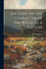 An Essay On The Character Of The Welsh As A Nation