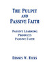 The Pulpit And Passive Faith: Passive Learning Produces Passive Faith