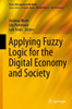 Applying Fuzzy Logic For The Digital Economy And Society (Fuzzy Management Methods)
