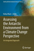 Assessing The Antarctic Environment From A Climate Change Perspective: An Integrated Approach (Earth And Environmental Sciences Library)