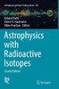 Astrophysics With Radioactive Isotopes (Astrophysics And Space Science Library, 453)