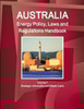 Australia Energy Policy, Laws And Regulations Handbook Volume 1 Strategic Information And Basic Laws (World Business And Investment Library)