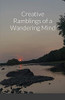 Creative Ramblings Of A Wandering Mind