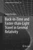 Back-In-Time And Faster-Than-Light Travel In General Relativity (Fundamental Theories Of Physics, 193)