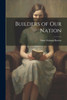 Builders Of Our Nation