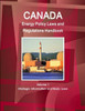 Canada Energy Policy Laws And Regulations Handbook Volume 1 Strategic Information And Basic Laws (World Business And Investment Library)