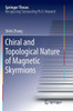 Chiral And Topological Nature Of Magnetic Skyrmions (Springer Theses)