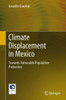 Climate Displacement In Mexico: Towards Vulnerable Population Protection