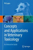 Concepts And Applications In Veterinary Toxicology: An Interactive Guide