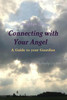 Connecting With Your Angel A Guide To Your Guardian Angel