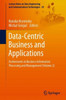 Data-Centric Business And Applications: Evolvements In Business Information Processing And Management (Volume 2) (Lecture Notes On Data Engineering And Communications Technologies, 30)