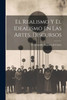 El Realismo Y El Idealismo En Las Artes, Discursos (Spanish Edition)