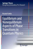 Equilibrium And Nonequilibrium Aspects Of Phase Transitions In Quantum Physics (Springer Theses)