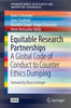 Equitable Research Partnerships: A Global Code Of Conduct To Counter Ethics Dumping (Springerbriefs In Research And Innovation Governance)