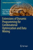 Extensions Of Dynamic Programming For Combinatorial Optimization And Data Mining (Intelligent Systems Reference Library, 146)