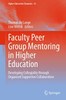 Faculty Peer Group Mentoring In Higher Education: Developing Collegiality Through Organised Supportive Collaboration (Higher Education Dynamics, 61)
