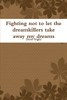 Fighting Not To Let The Dreamkillers Take Away My Dreams