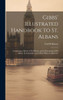 Gibbs' Illustrated Handbook To St. Albans: Containing A Sketch Of Its History, And A Description Of Its Abbey, Its Antiquities, And Other Objects Of Interest