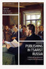 Publishing In Tsarist Russia: A History Of Print Media From Enlightenment To Revolution (Library Of Modern Russia)