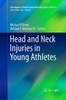 Head And Neck Injuries In Young Athletes (Contemporary Pediatric And Adolescent Sports Medicine)