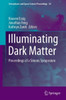 Illuminating Dark Matter: Proceedings Of A Simons Symposium (Astrophysics And Space Science Proceedings, 56)