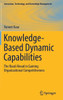Knowledge-Based Dynamic Capabilities: The Road Ahead In Gaining Organizational Competitiveness (Innovation, Technology, And Knowledge Management)