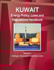 Kuwait Energy Policy, Laws And Regulations Handbook Volume 1 Strategic Information And Basic Laws (World Business And Investment Library)