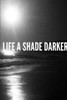 Life A Shade Darker