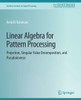 Linear Algebra For Pattern Processing: Projection, Singular Value Decomposition, And Pseudoinverse (Synthesis Lectures On Signal Processing)