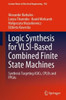 Logic Synthesis For Vlsi-Based Combined Finite State Machines: Synthesis Targeting Asics, Cplds And Fpgas (Lecture Notes In Electrical Engineering, 922)