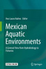 Mexican Aquatic Environments: A General View From Hydrobiology To Fisheries
