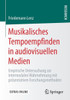 Musikalisches Tempoempfinden In Audiovisuellen Medien: Empirische Untersuchung Zur Intermodalen Wahrnehmung Mit Präsentativen Forschungsmethoden (German Edition)