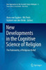 New Developments In The Cognitive Science Of Religion: The Rationality Of Religious Belief (New Approaches To The Scientific Study Of Religion, 4)