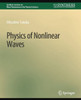 Physics Of Nonlinear Waves (Synthesis Lectures On Wave Phenomena In The Physical Sciences)