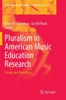 Pluralism In American Music Education Research: Essays And Narratives (Landscapes: The Arts, Aesthetics, And Education, 23)