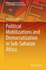 Political Mobilizations And Democratization In Sub-Saharan Africa (Advances In African Economic, Social And Political Development)